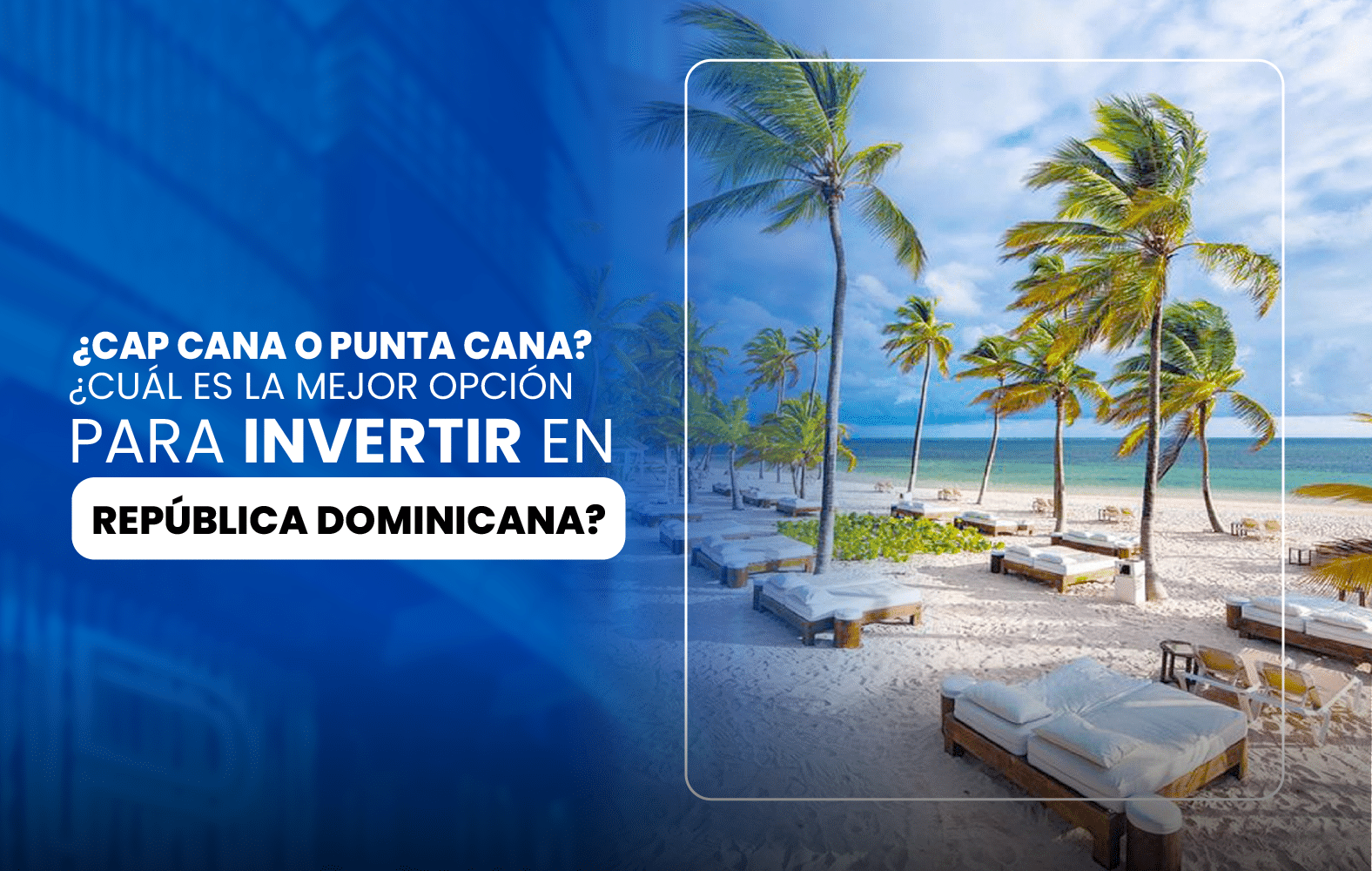 ¿Cap cana o Punta Cana? ¿Cuál es la mejor opción para invertir en República Dominicana?