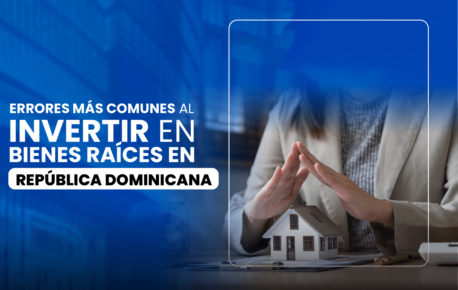 Errores más comunes al invertir en bienes raíces en República Dominicana.