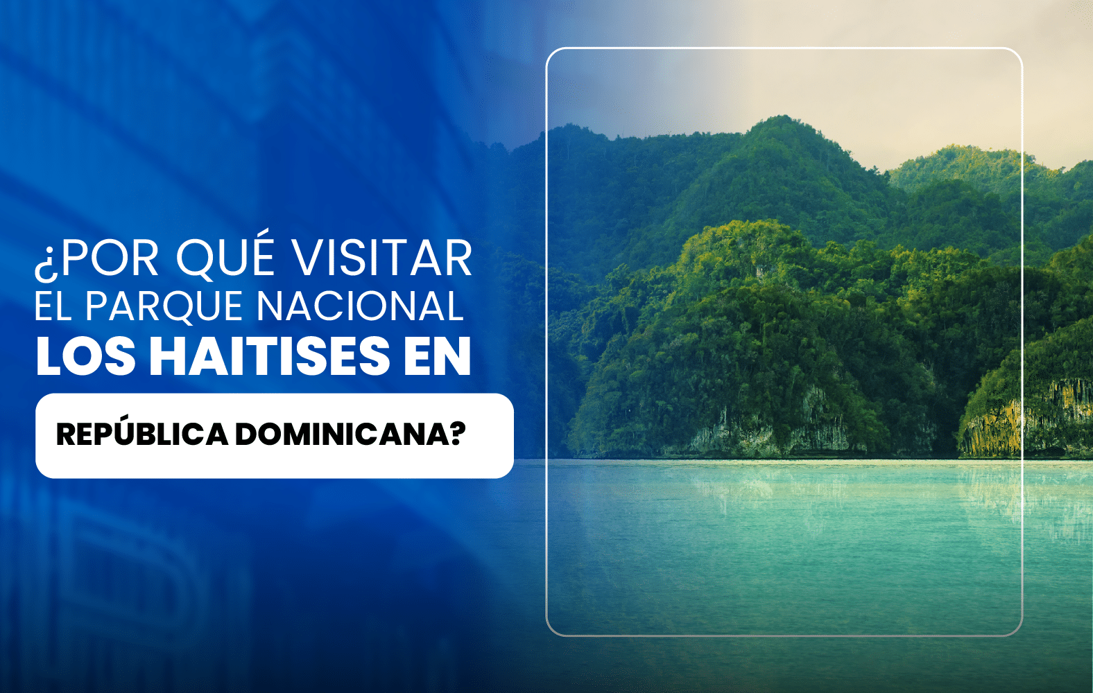 ¿Por qué visitar el Parque Nacional Los Haitises en República Dominicana?