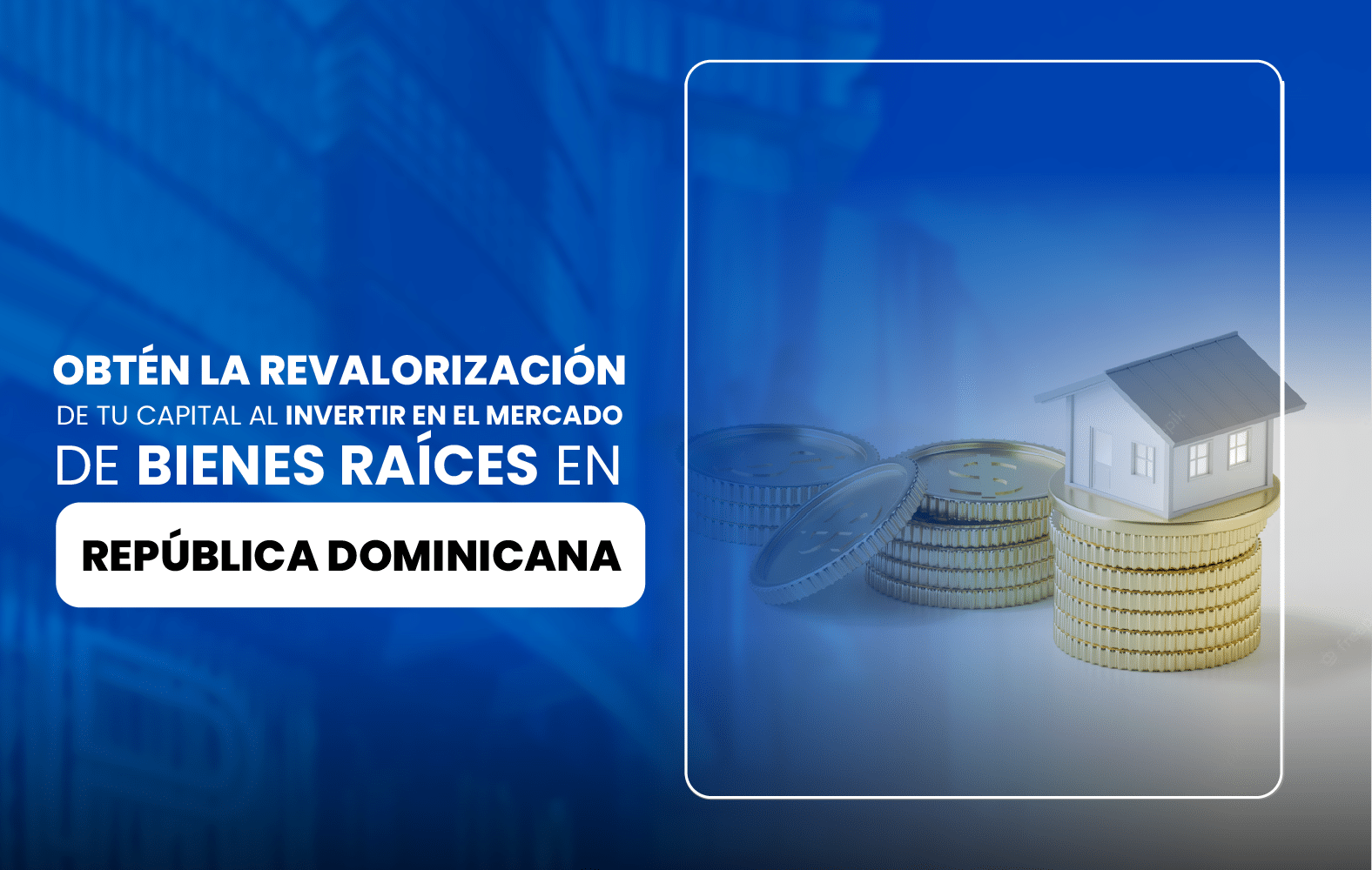 Obtén la revalorización de tu capital al invertir en el mercado de bienes raíces en República Dominicana