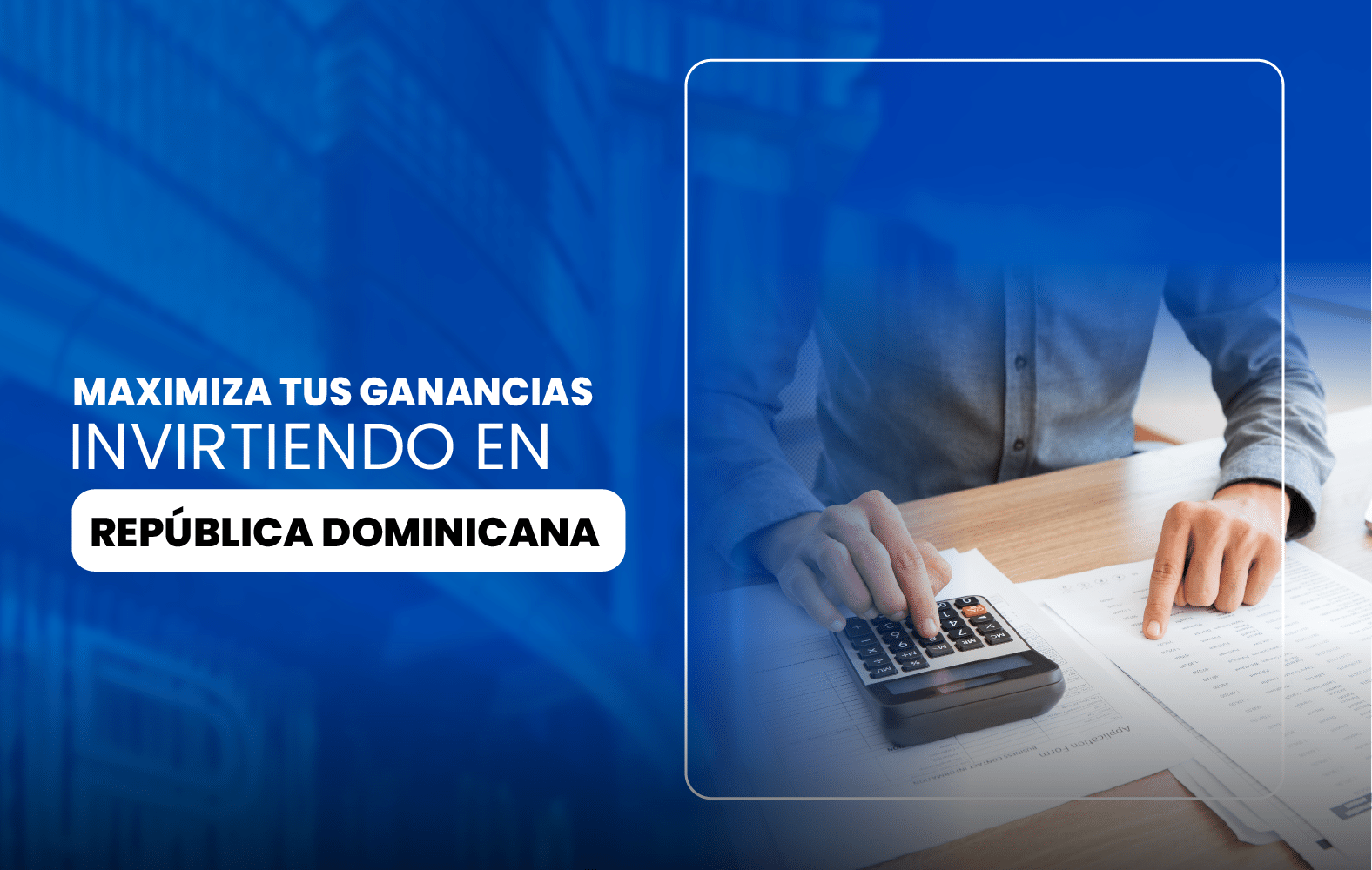 Maximiza tus ganancias invirtiendo en República Dominicana: