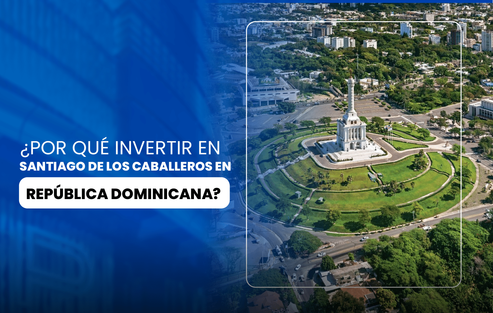 ¿Por qué invertir en Santiago de los Caballeros en República Dominicana?