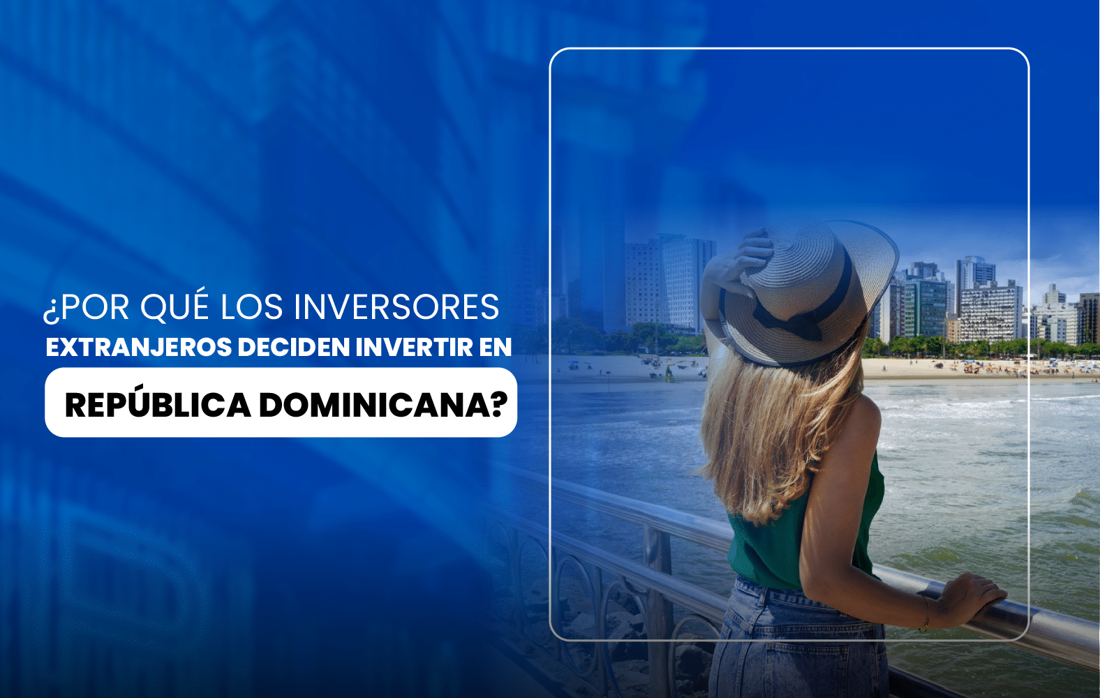 ¿Por qué los inversores extranjeros deciden invertir en República Dominicana?