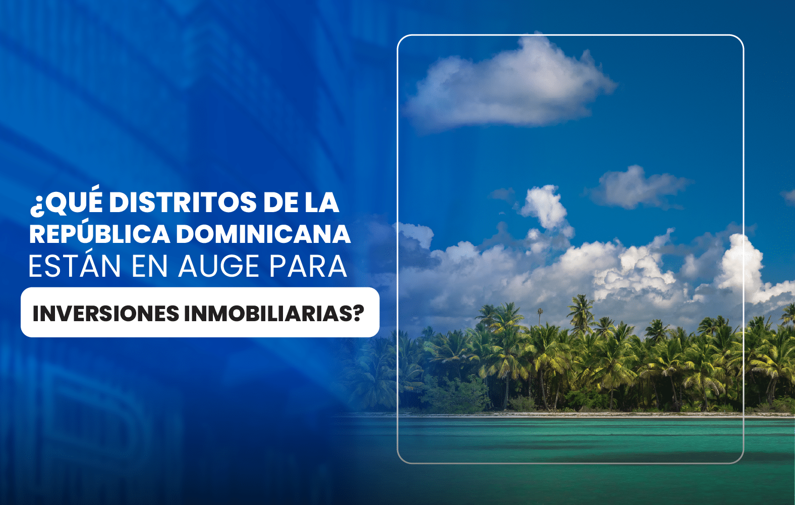 ¿Qué distritos de la República Dominicana están en auge para inversiones inmobiliarias?