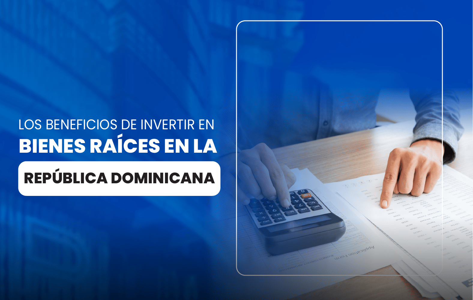 Los beneficios de invertir en bienes raíces en la República Dominicana: