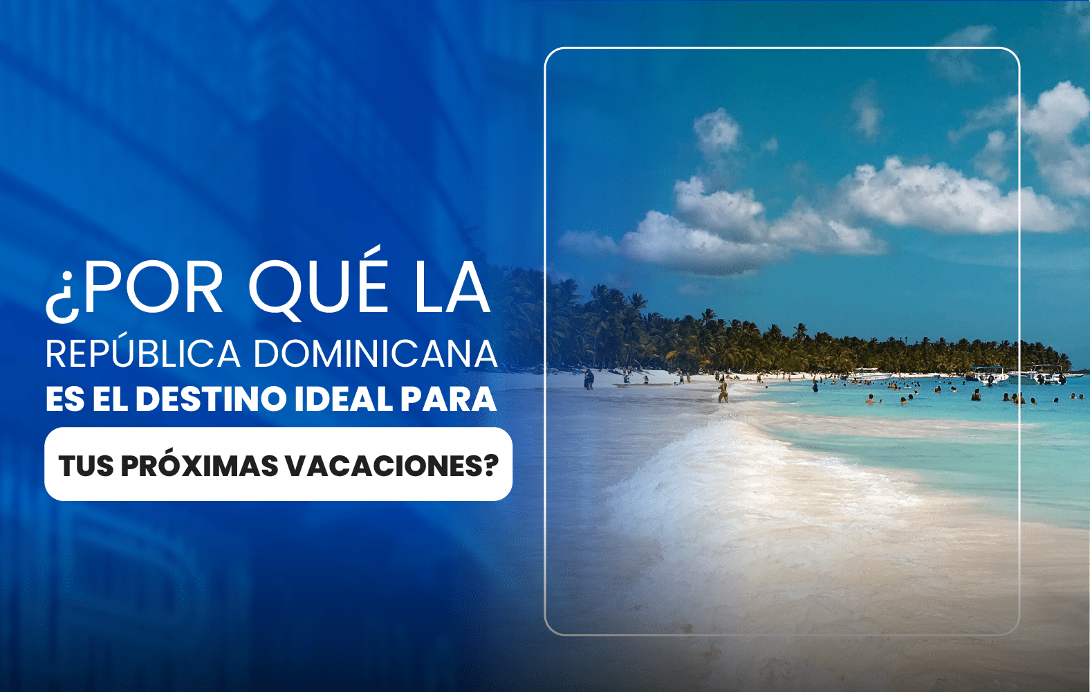 ¿Por qué la República Dominicana es el destino ideal para tus próximas vacaciones?