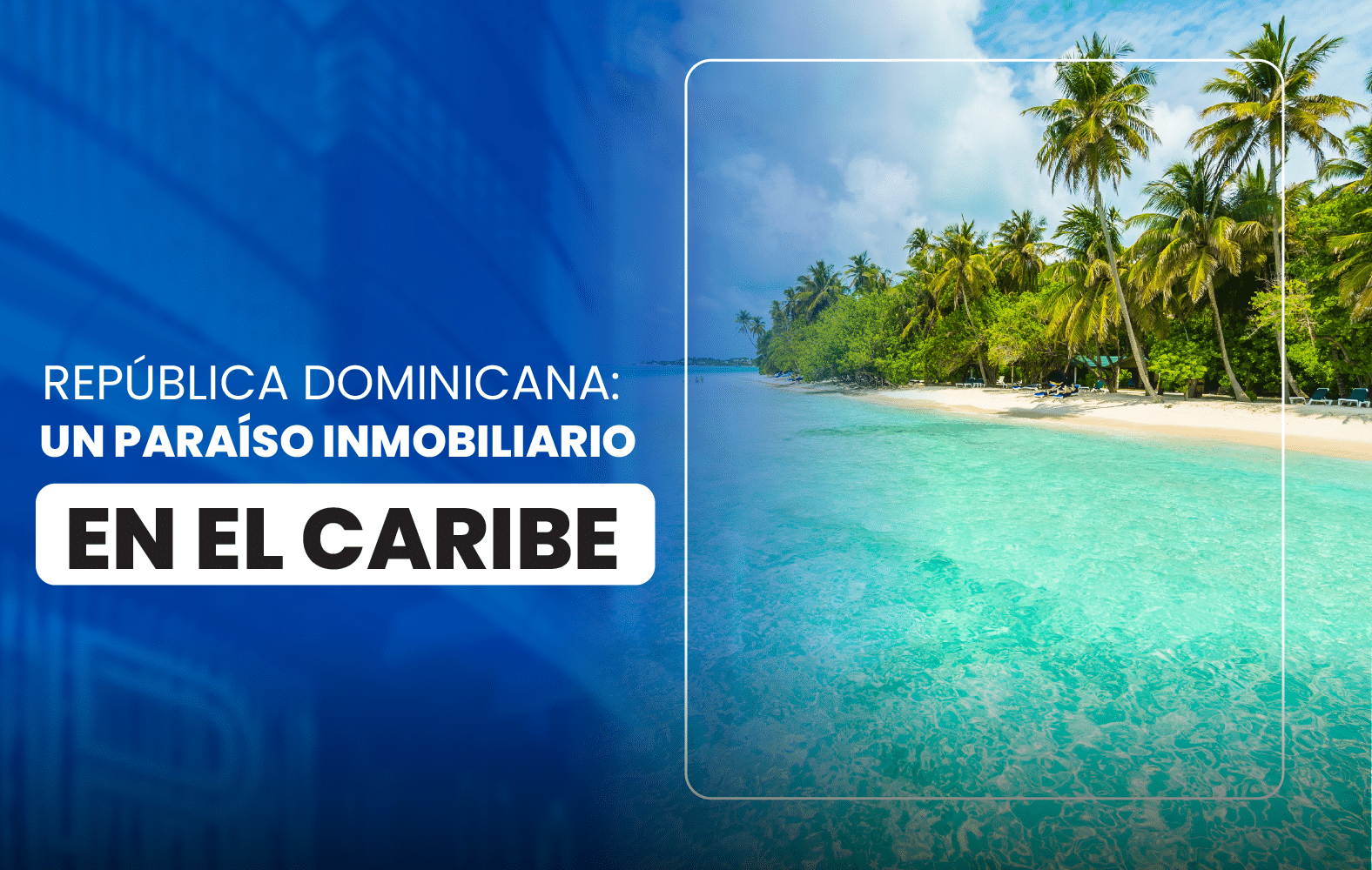 República Dominicana: Un paraíso inmobiliario en el Caribe