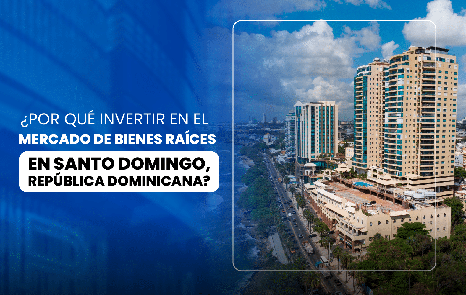 ¿Por qué invertir en el mercado de bienes raíces en Santo Domingo, República Dominicana?