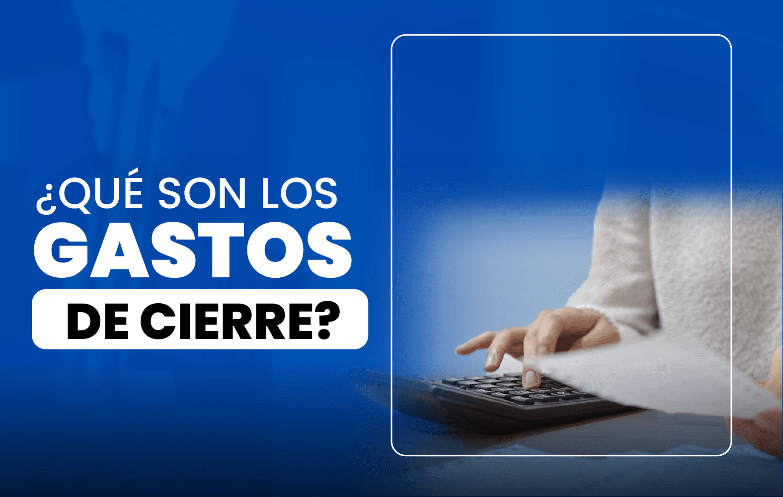 ¿Sabes qué son los gastos de cierre?