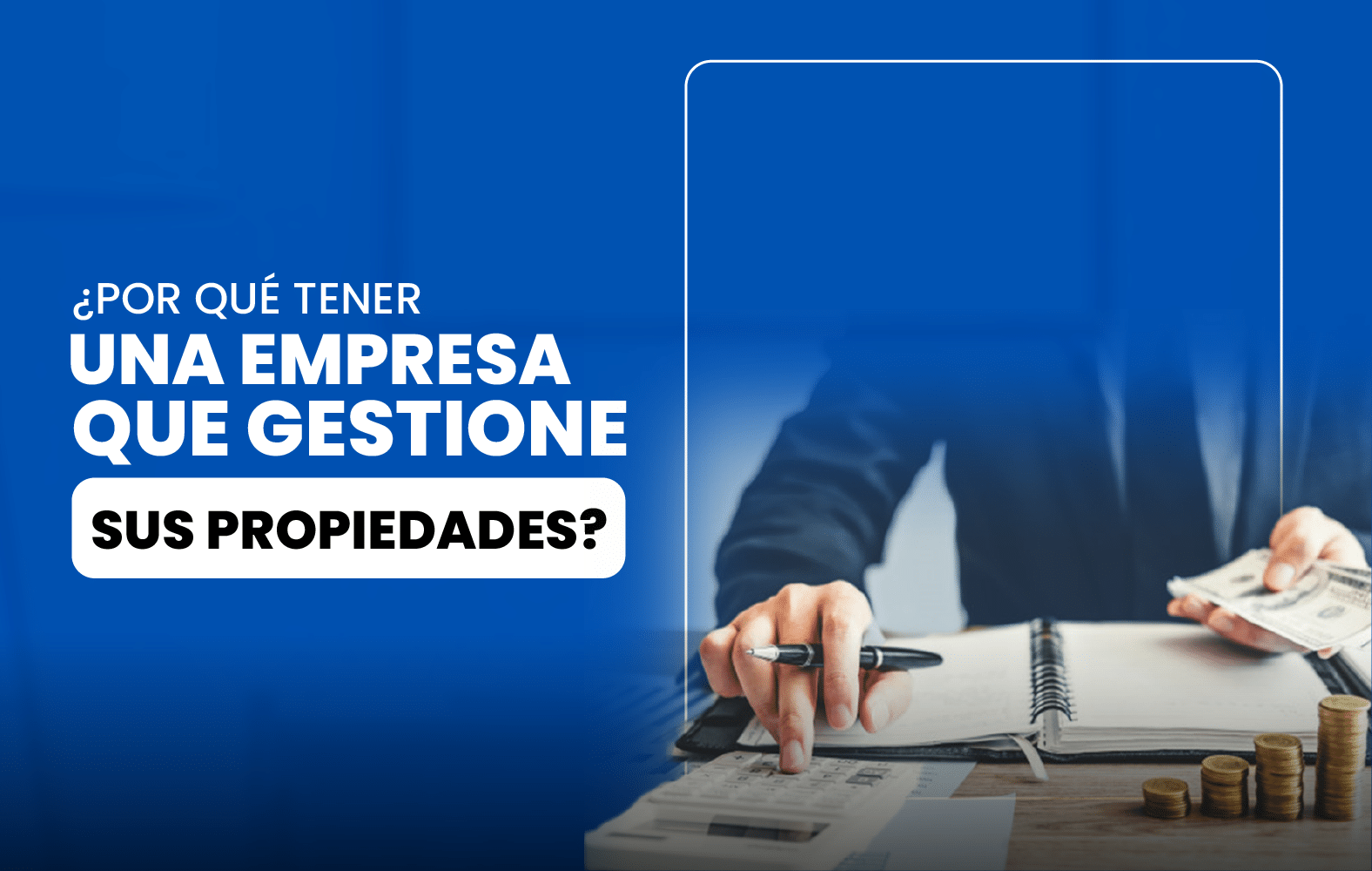 ¿Por qué contar con una empresa que administre sus propiedades?