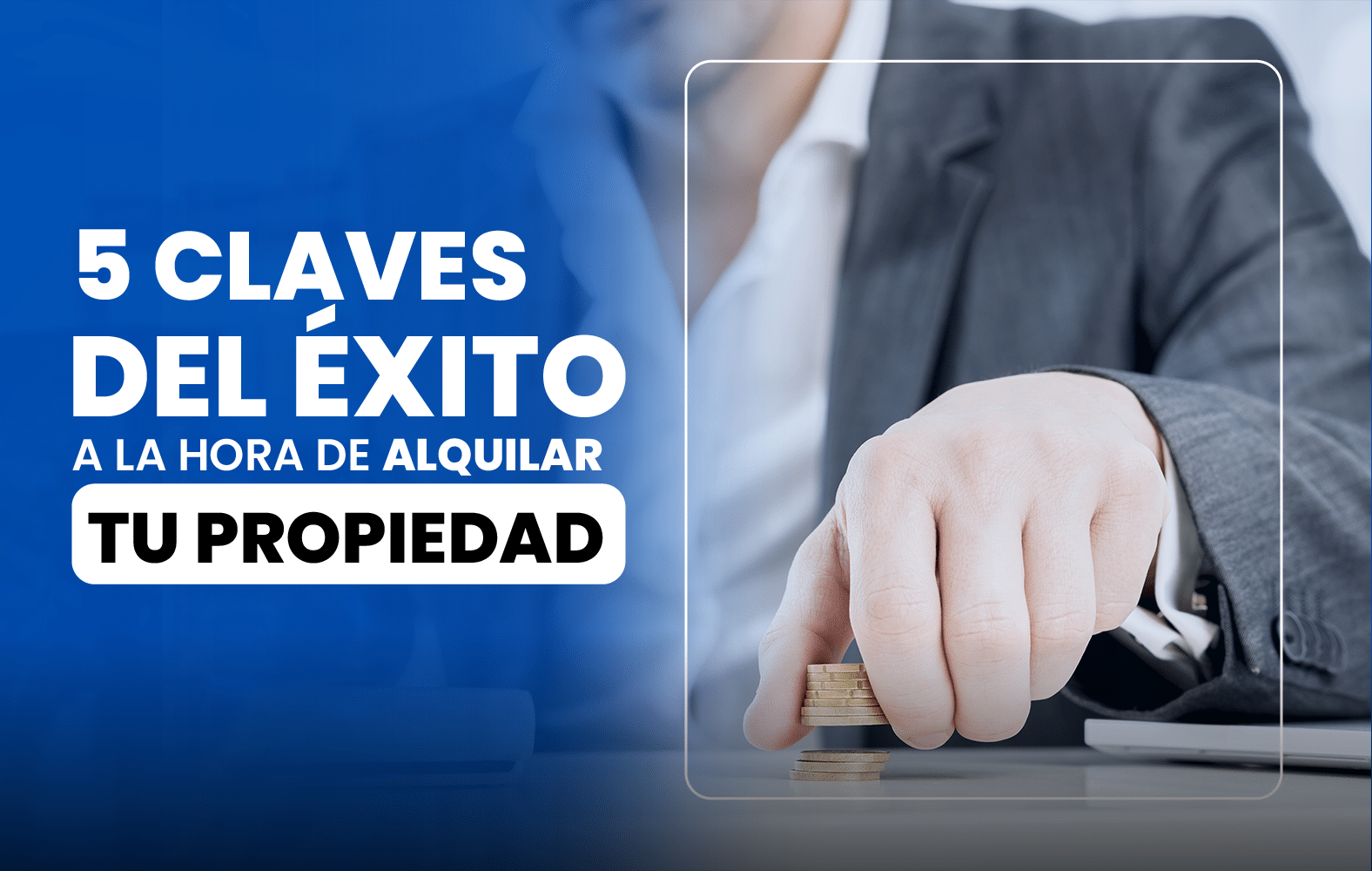 4 claves para el éxito a la hora de rentar tu propiedad: