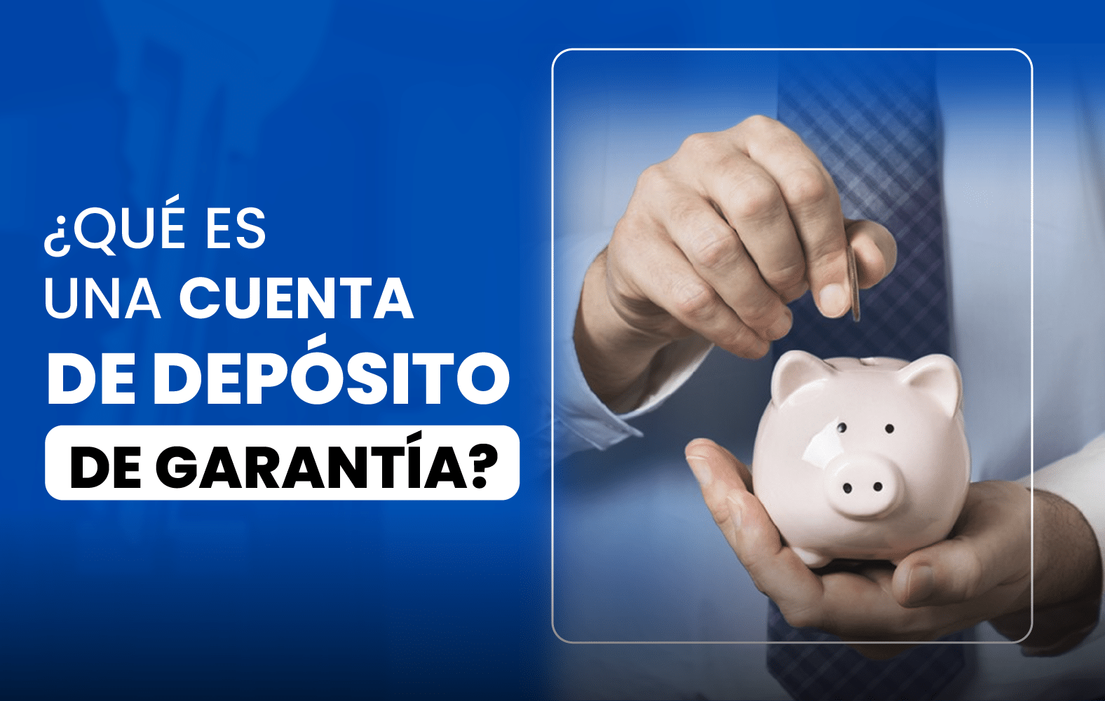 ¿Sabes qué es una cuenta de depósito de garantía?